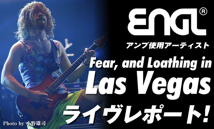 ENGLアンプ使用アーティスト“Fear, and Loathing in Las Vegas”ライヴレポート！