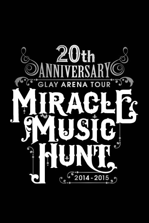 GLAY ARENA TOUR 2014-2015 Miracle Music Hunt