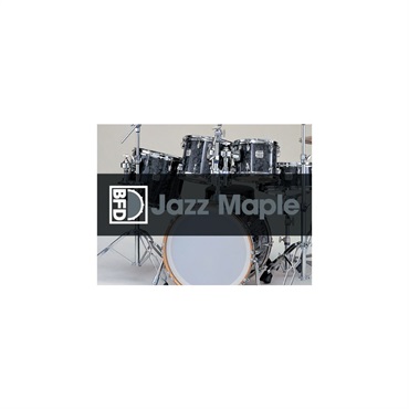 【BFD Holiday Flash Sale 2025！】BFD Jazz Maple (ビーエフディー)(ドラム音源)(オンライン納品)(2時間以内に納品)