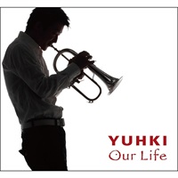『Our Life』 YUHKI 1st フリューゲルホルンアルバム (CD)