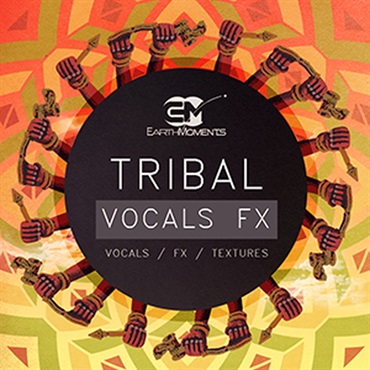 EARTH MOMENTS TRIBAL VOCALS FX(オンライン納品)(2時間以内に納品)