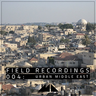 MODEAUDIO FIELD RECORDINGS 004 - URBAN MIDDLE EAST(オンライン納品)(2時間以内に納品)