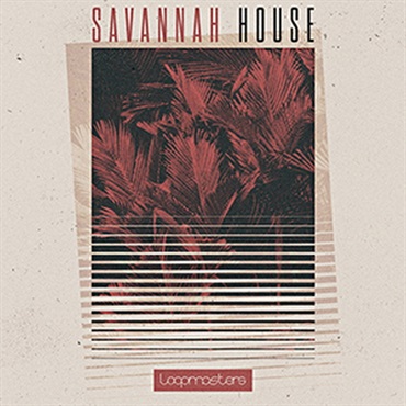 LOOPMASTERS SAVANNAH HOUSE(オンライン納品)(2時間以内に納品)