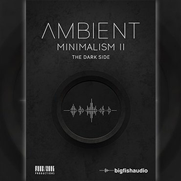 BIG FISH AUDIO 【ビッグフィッシュオーディオクリスマスセール！】AMBIENT MINIMALISM 2 - THE DARK SIDE(オンライン納品)(2時間以内に納品)