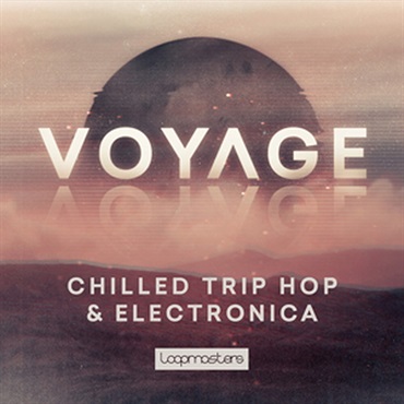 LOOPMASTERS VOYAGE - CHILLED TRIP HOP & ELECTRONICA(オンライン納品)(2時間以内に納品)