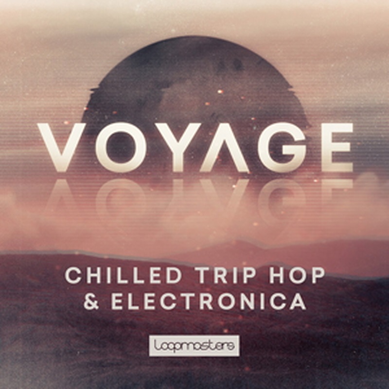 LOOPMASTERS VOYAGE - CHILLED TRIP HOP & ELECTRONICA(オンライン納品)(2時間以内に納品)