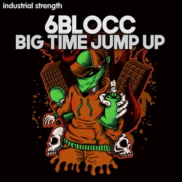 INDUSTRIAL STRENGTH 【ループマスターズゴールデンウィークセール！】6BLOCC - BIG TIME JUMP UP(オンライン納品)(2時間以内に納品)