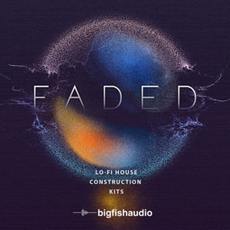 BIG FISH AUDIO FADED - LO-FI HOUSE CONSTRUCTION KITS(オンライン納品)(2時間以内に納品)