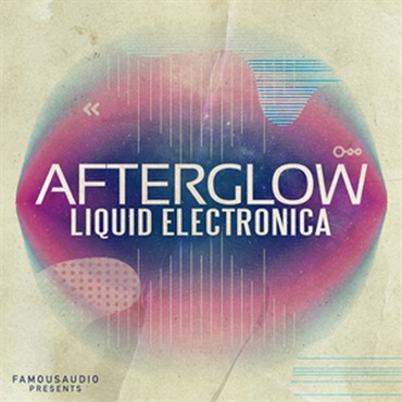 FAMOUS AUDIO AFTERGLOW - LIQUID ELECTRONICA(オンライン納品)(2時間以内に納品)