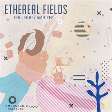 FAMOUS AUDIO ETHEREAL FIELDS - CHILL HOP & AMBIENT(オンライン納品)(2時間以内に納品)