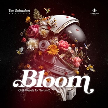 BLACK OCTOPUS 【ブラックオクトパス厳選Serumプリセット集セール！】Bloom - Chill Presets for Serum 2 by Tim Schaufert(オンライン納品)(2時間以内に納品)