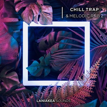 LANIAKEA SOUNDS Chill Trap & Melodic RnB 2 (トラップ)(R&B)(サンプルパック)(オンライン納品)(2時間以内に納品)