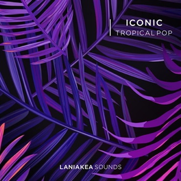 LANIAKEA SOUNDS Iconic Tropical Pop (トロピカルハウス)(ポップス)(サンプルパック)(オンライン納品)(2時間以内に納品)