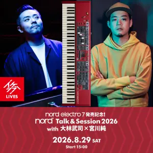 Nord Electro 7発売記念！Nord Talk & Session 2026 with 大林武司×宮川純